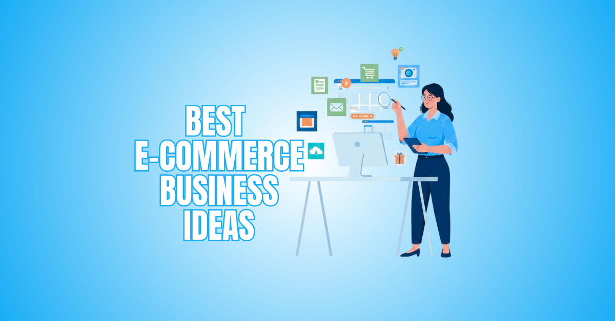15 Best E-Commerce Business Ideas For Aspiring Entrepreneurs