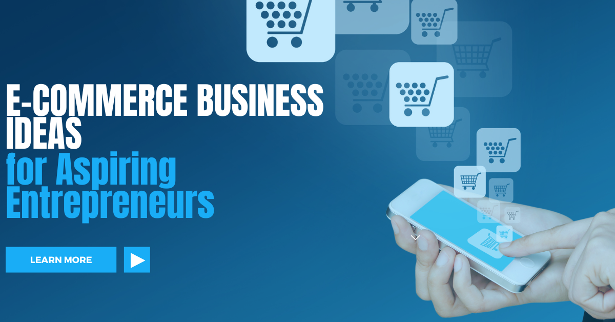 15 E-Commerce Business Ideas For Aspiring Entrepreneurs