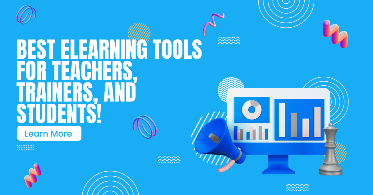 Best eLearning Tools For Teachers, Trainers, And Students