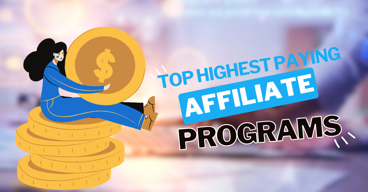 Top Highest Paying Affiliate Programs For Maximizing Your Income