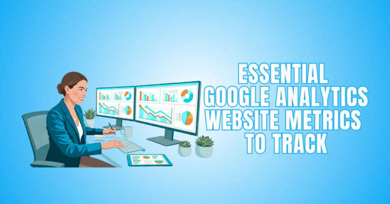 Essential Google Analytics Website Metrics To Track