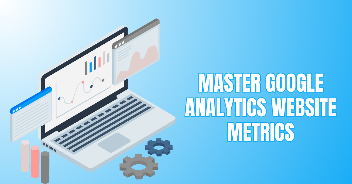 Master Google Analytics Website Metrics