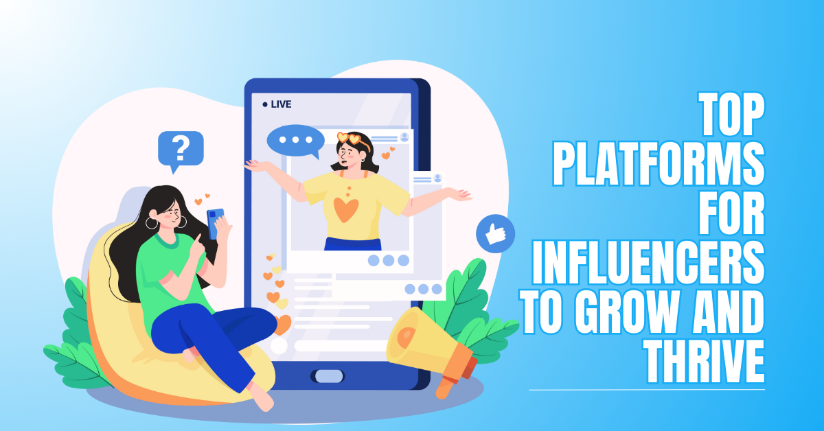 Top Platforms For Influencers To Grow And Thrive