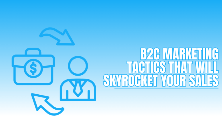 B2C Marketing Tactics That Will Skyrocket Your Sales