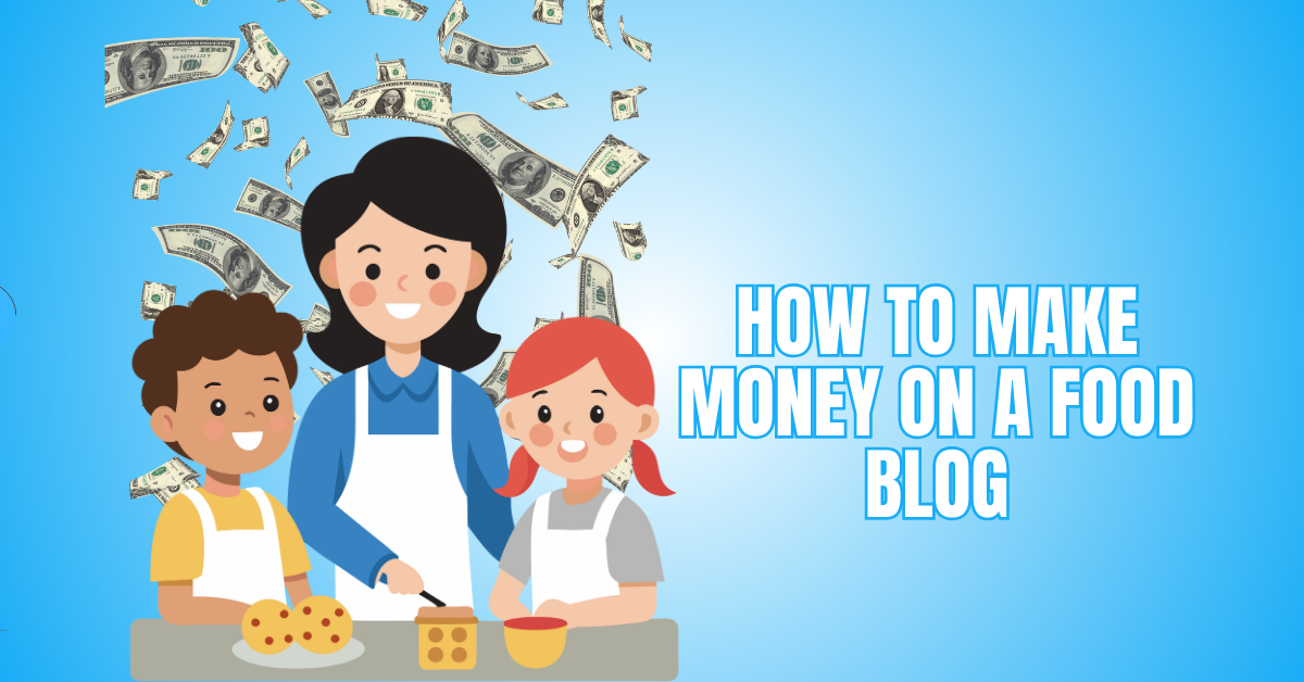 How To Make Money On A Food Blog