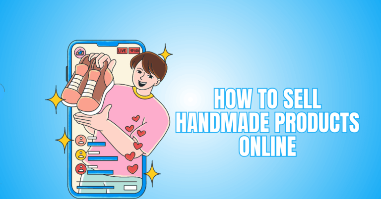 How To Sell Handmade Products Online