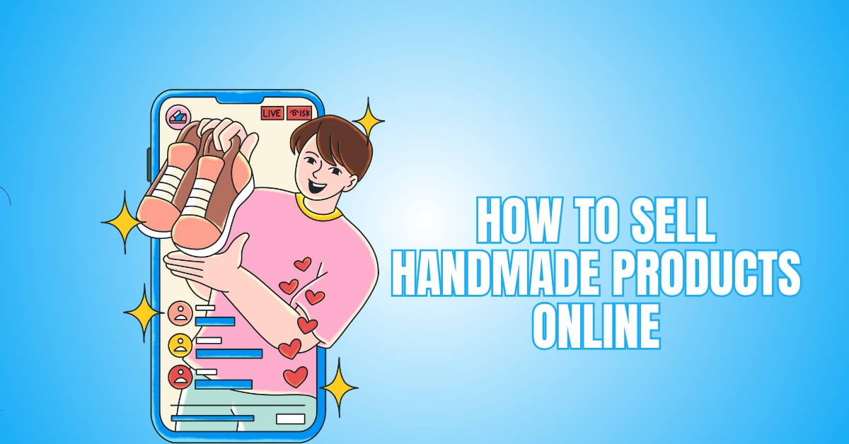 How To Sell Handmade Products Online