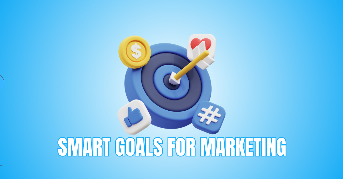 SMART Goals For Marketing That Drive Real Results