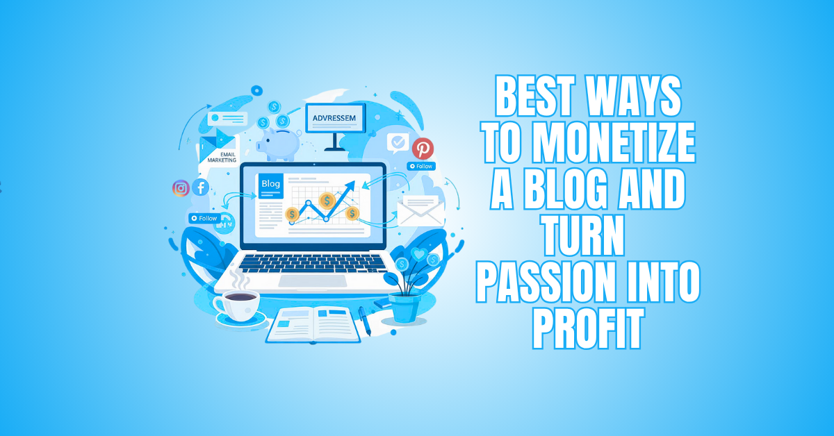 20 Best Ways To Monetize A Blog And Turn Passion Into Profit