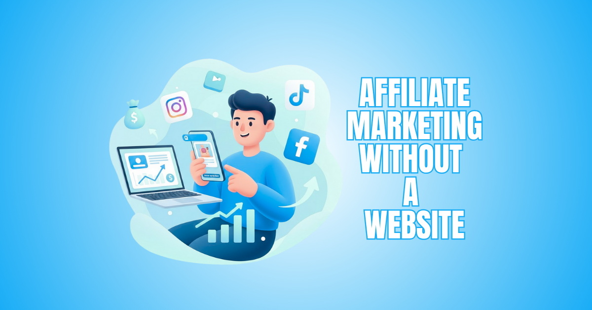 Affiliate Marketing Without A Website Quick Success Guide
