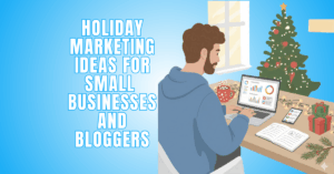 Holiday Marketing Ideas For Small Businesses And Bloggers