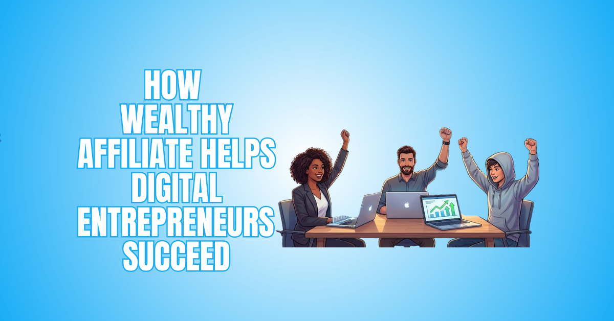 How Wealthy Affiliate Helps Digital Entrepreneurs Succeed