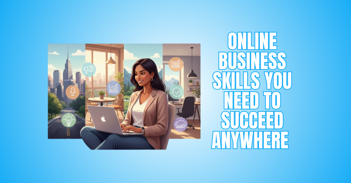 Online Business Skills You Need To Succeed Anywhere