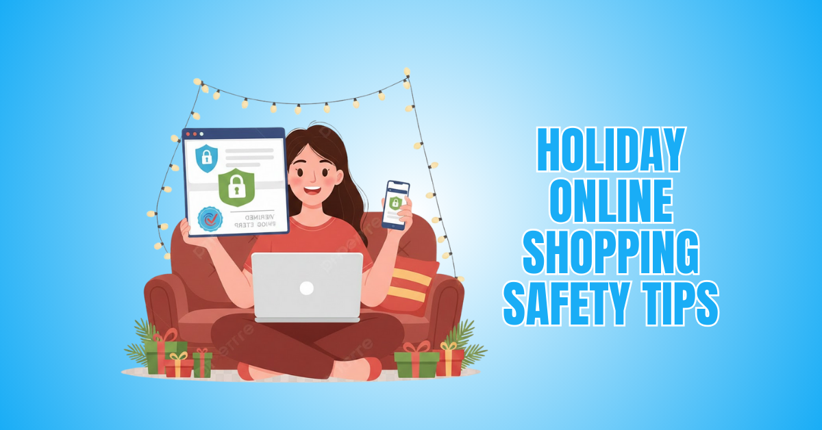 Holiday Online Shopping Safety Tips: Shop Smart, Stay Safe, And Enjoy The Season