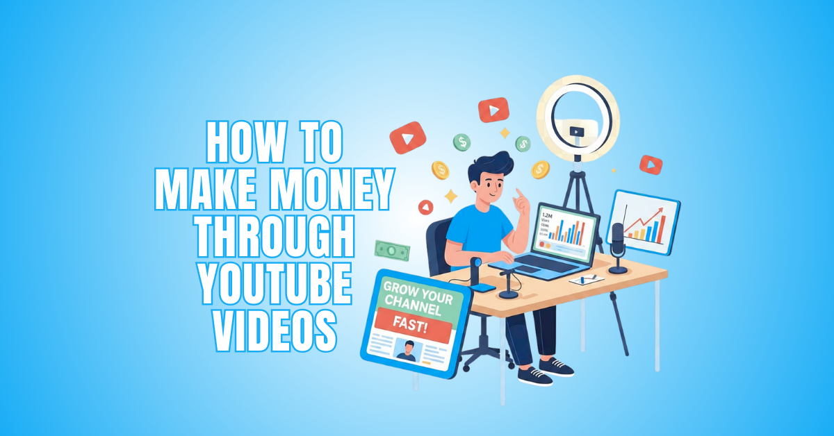 How To Make Money Through YouTube Videos