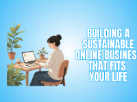 Building A Sustainable Online Business That Fits Your Life