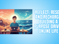 Reflect, Reset, and Recharge: Building A Purpose-Driven Online Life